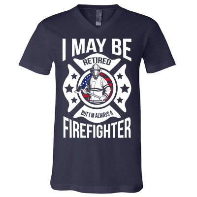 I May Be Retired But I'm A Firefighter V-Neck T-Shirt