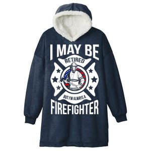 I May Be Retired But I'm A Firefighter Hooded Wearable Blanket