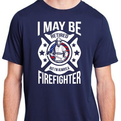 I May Be Retired But I'm A Firefighter Adult ChromaSoft Performance T-Shirt