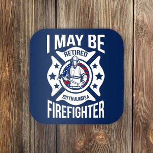 I May Be Retired But I'm A Firefighter Coaster