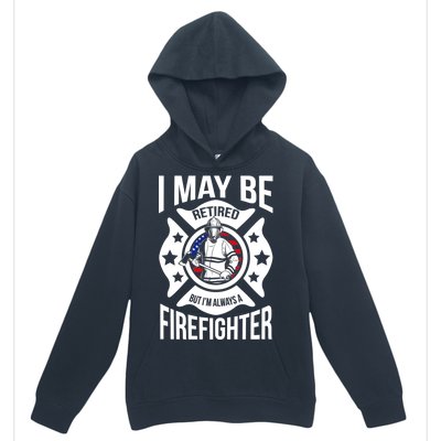 I May Be Retired But I'm A Firefighter Urban Pullover Hoodie