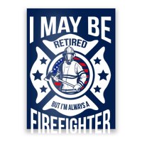 I May Be Retired But I'm A Firefighter Poster