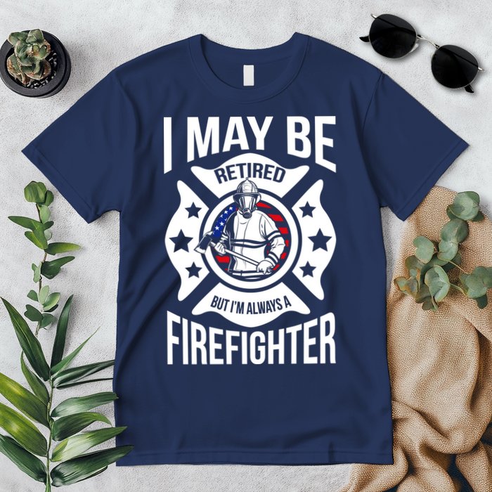 I May Be Retired But I'm A Firefighter Premium T-Shirt