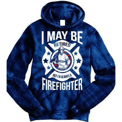 I May Be Retired But I'm A Firefighter Tie Dye Hoodie