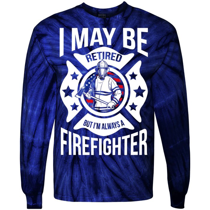 I May Be Retired But I'm A Firefighter Tie-Dye Long Sleeve Shirt