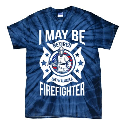I May Be Retired But I'm A Firefighter Tie-Dye T-Shirt