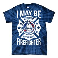 I May Be Retired But I'm A Firefighter Tie-Dye T-Shirt