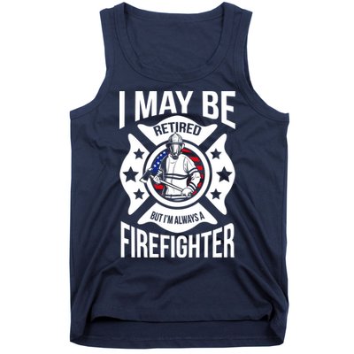 I May Be Retired But I'm A Firefighter Tank Top