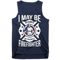 I May Be Retired But I'm A Firefighter Tank Top