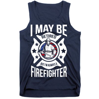 I May Be Retired But I'm A Firefighter Tank Top