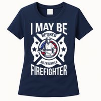 I May Be Retired But I'm A Firefighter Womens T-Shirt