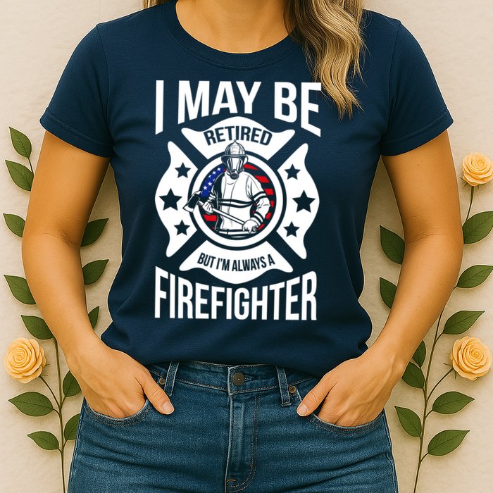 I May Be Retired But I'm A Firefighter Womens T-Shirt