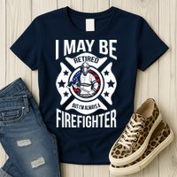 I May Be Retired But I'm A Firefighter Womens T-Shirt