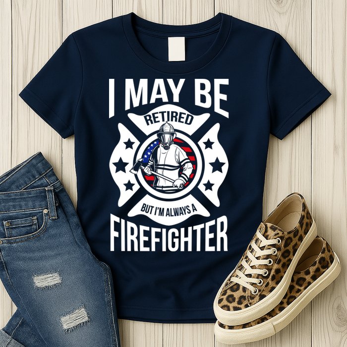 I May Be Retired But I'm A Firefighter Womens T-Shirt