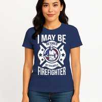 I May Be Retired But I'm A Firefighter Womens T-Shirt