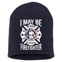 I May Be Retired But I'm A Firefighter Short Acrylic Beanie