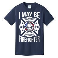 I May Be Retired But I'm A Firefighter Kids T-Shirt