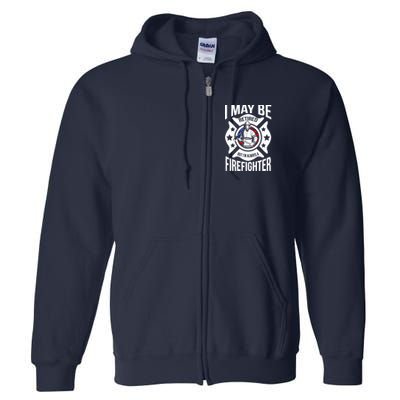 I May Be Retired But I'm A Firefighter Full Zip Hoodie