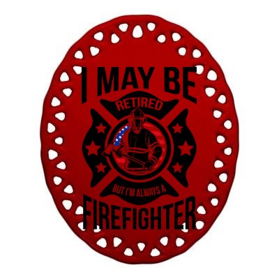 I May Be Retired But I'm A Firefighter Ceramic Oval Ornament