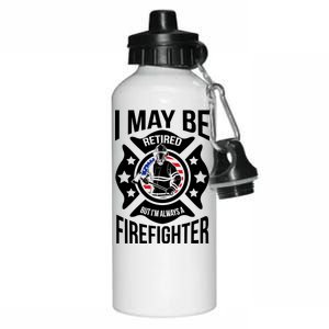 I May Be Retired But I'm A Firefighter Aluminum Water Bottle