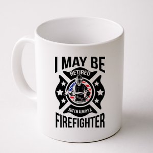 I May Be Retired But I'm A Firefighter Coffee Mug