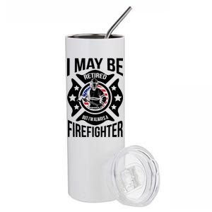 I May Be Retired But I'm A Firefighter Stainless Steel Tumbler