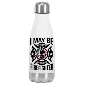 I May Be Retired But I'm A Firefighter Stainless Steel Insulated Water Bottle