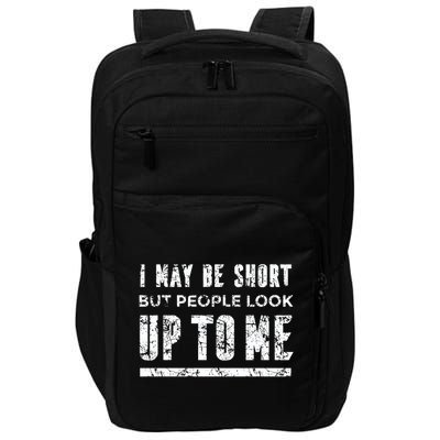 I May Be Short But People Look Up To Me Impact Tech Backpack