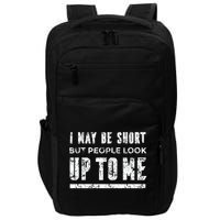 I May Be Short But People Look Up To Me Impact Tech Backpack