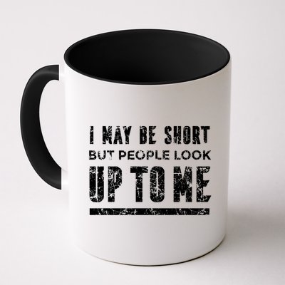 I May Be Short But People Look Up To Me Mug