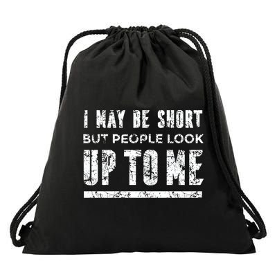 I May Be Short But People Look Up To Me Drawstring Bag