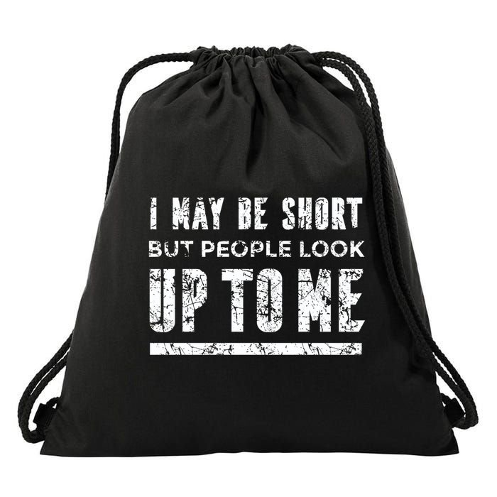 I May Be Short But People Look Up To Me Drawstring Bag