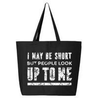 I May Be Short But People Look Up To Me 25L Jumbo Tote