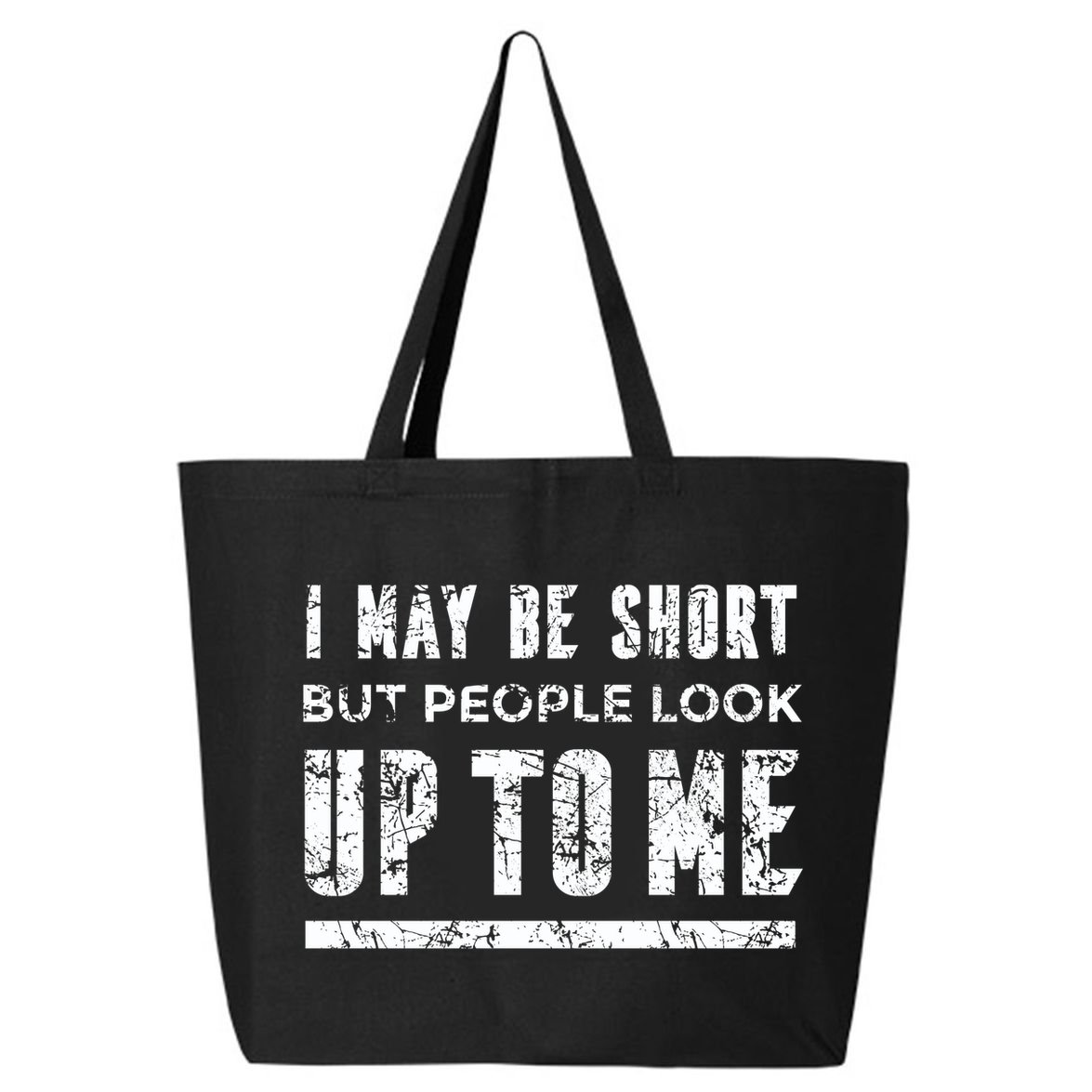 I May Be Short But People Look Up To Me 25L Jumbo Tote