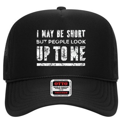 I May Be Short But People Look Up To Me Hat