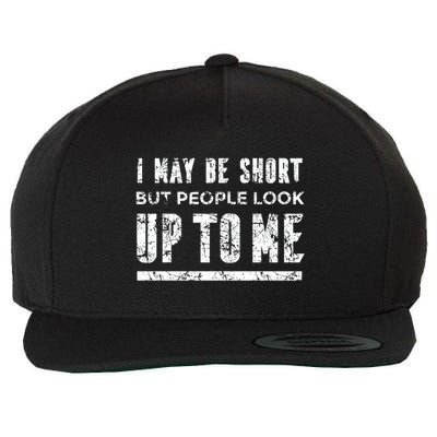 I May Be Short But People Look Up To Me Wool Snapback Cap