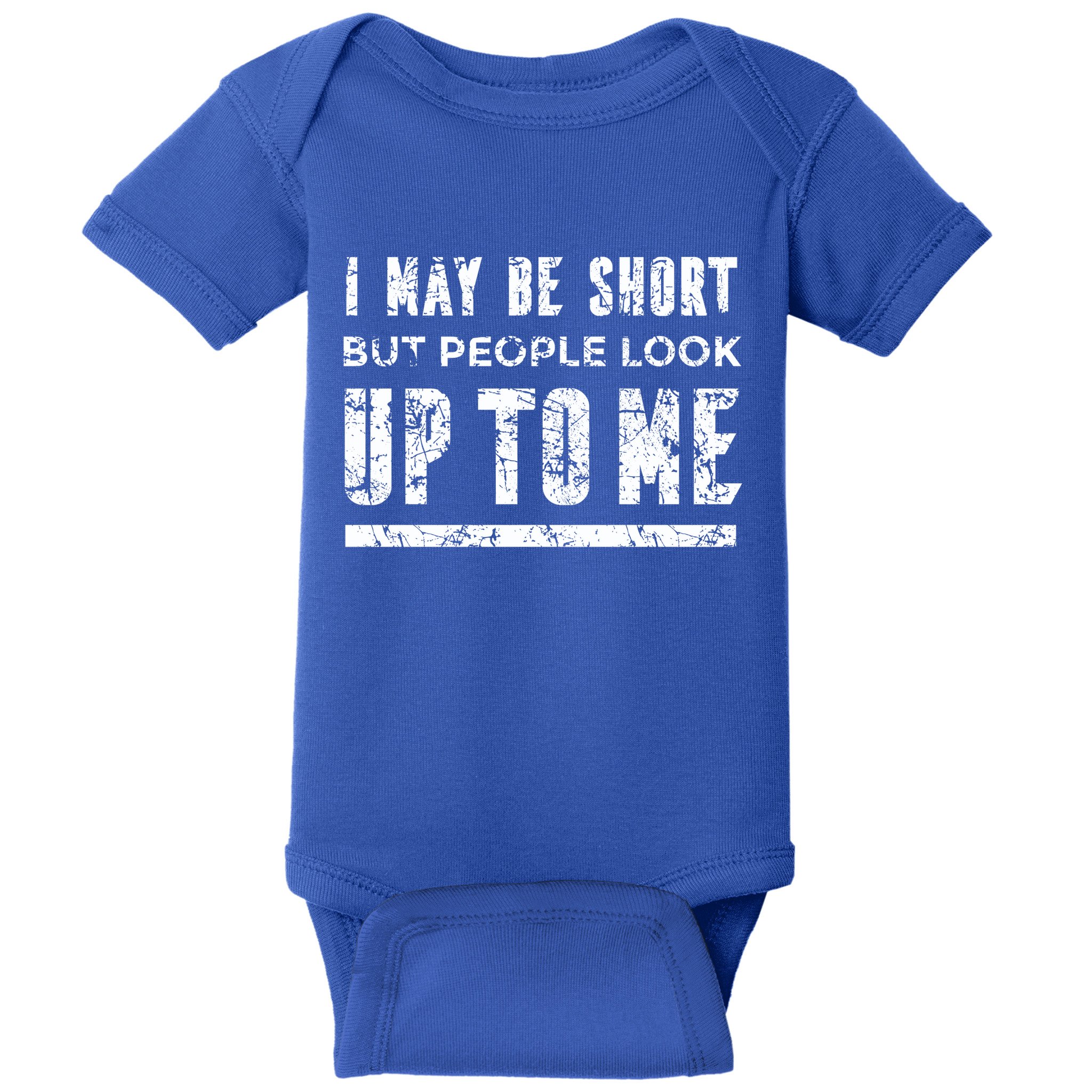 I May Be Short But People Look Up To Me Baby Bodysuit