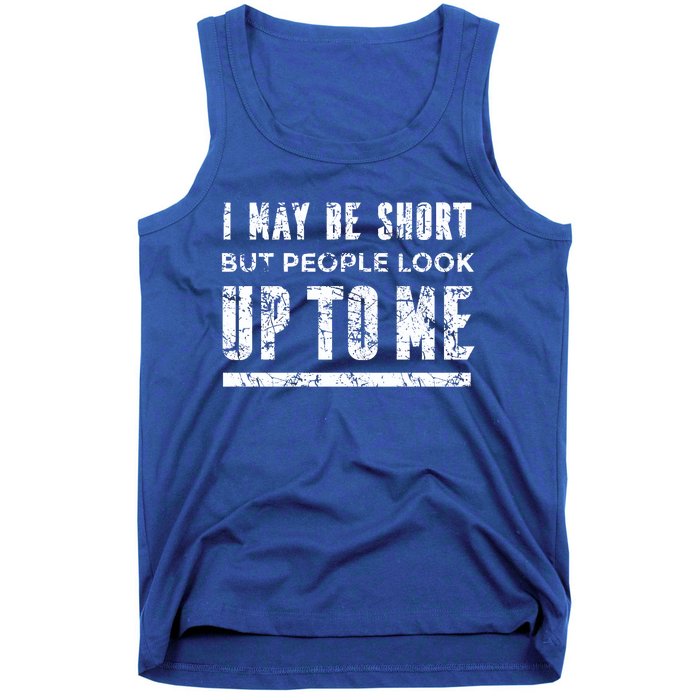 I May Be Short But People Look Up To Me Tank Top