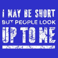 I May Be Short But People Look Up To Me Kids Long Sleeve Shirt