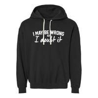 I May Be Wrong But I Doubt It Garment-Dyed Fleece Hoodie