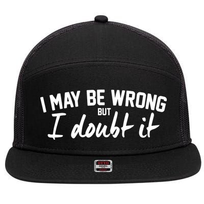 I May Be Wrong But I Doubt It 7 Panel Mesh Trucker Snapback Hat