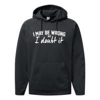 I May Be Wrong But I Doubt It Performance Fleece Hoodie