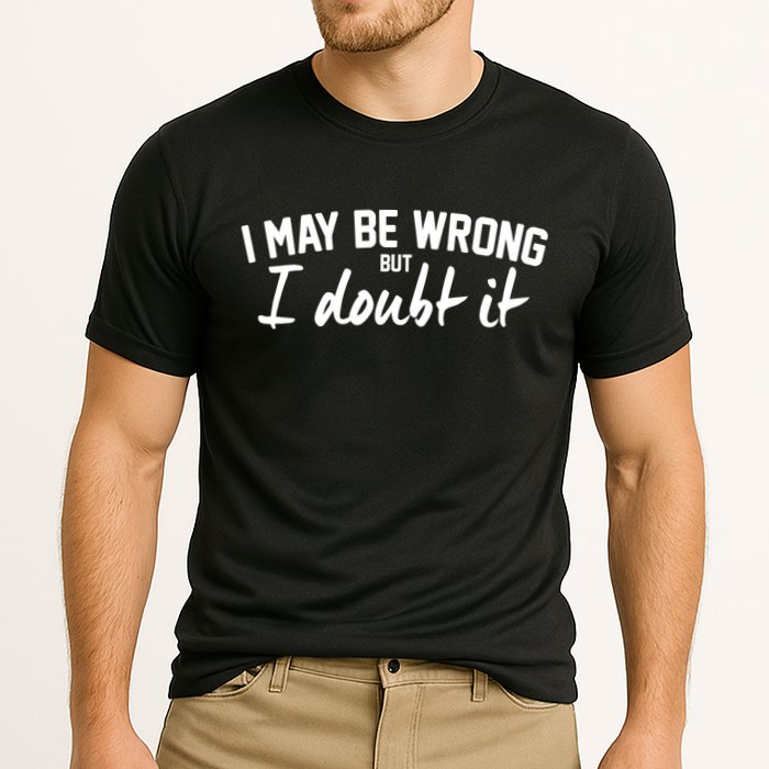 I May Be Wrong But I Doubt It Performance Shirt