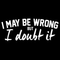 I May Be Wrong But I Doubt It Coaster