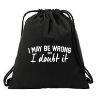 I May Be Wrong But I Doubt It Drawstring Bag