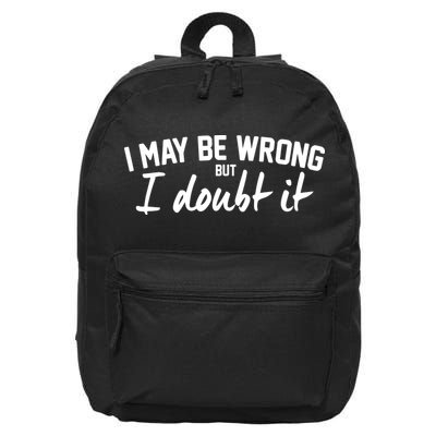 I May Be Wrong But I Doubt It 16 in Basic Backpack