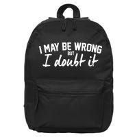 I May Be Wrong But I Doubt It 16 in Basic Backpack