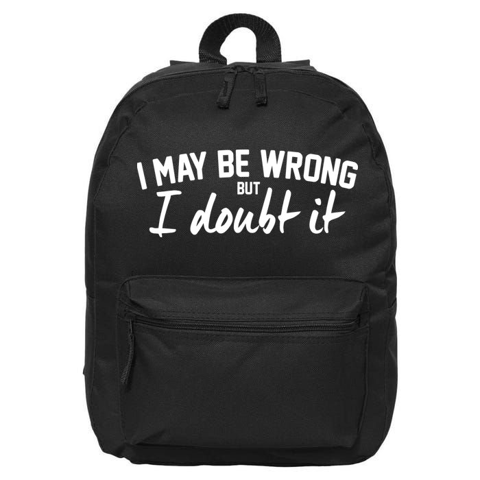 I May Be Wrong But I Doubt It 16 in Basic Backpack