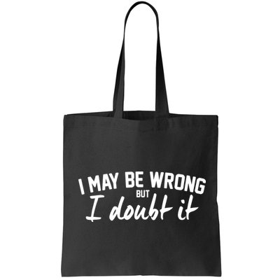 I May Be Wrong But I Doubt It Bag