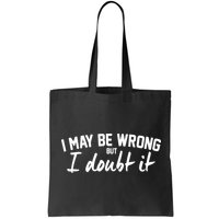 I May Be Wrong But I Doubt It Bag